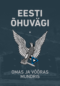 Eesti Õhuvägi. Omas ja võõras mundris