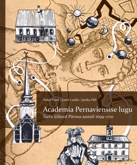 Academia Pernaviensise lugu: Tartu ülikool Pärnus aastail 1699–1710