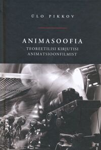 ANIMASOOFIA. TEOREETILISI KIRJUTISI ANIMATSIOONFILMIST + DVD